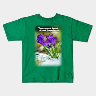 Flowers appear on the earth; the season of singing has come - Song of Songs 2:12 Kids T-Shirt